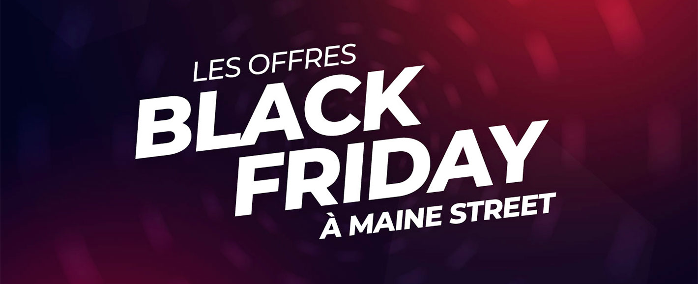 Offres Black Friday au Mans, à Maine Street